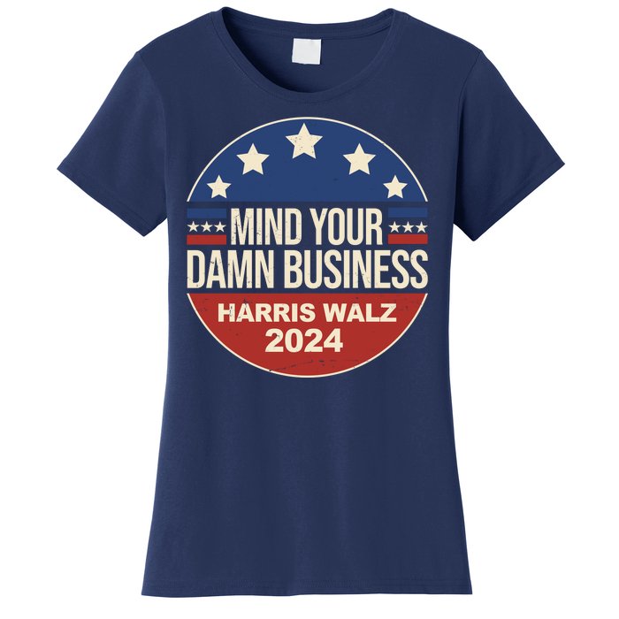 Mind Your Own Damn Business Harris Walz 2024 Election Women's T-Shirt