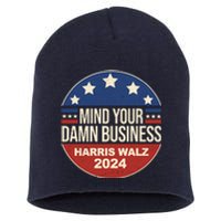 Mind Your Own Damn Business Harris Walz 2024 Election Short Acrylic Beanie