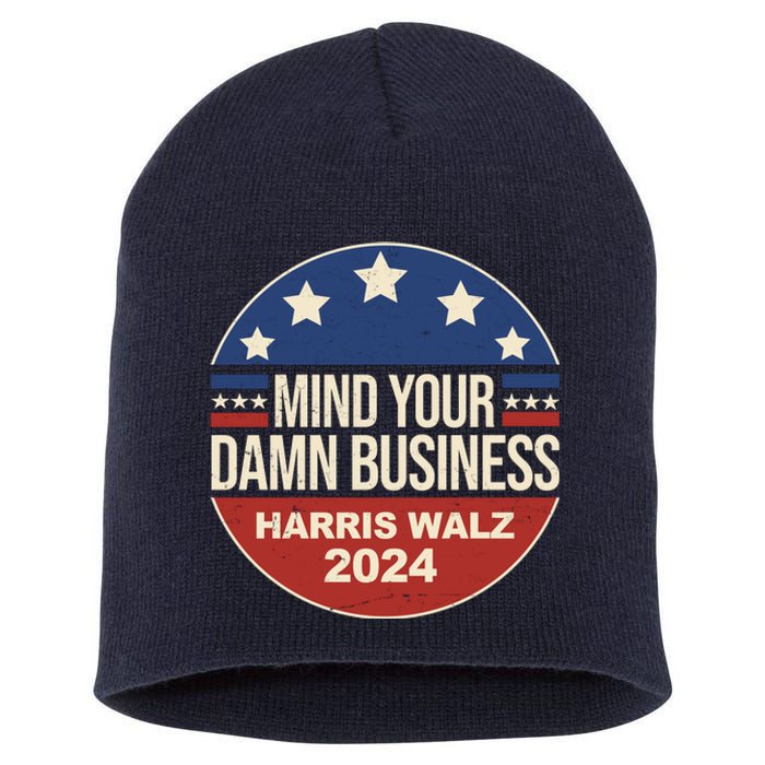 Mind Your Own Damn Business Harris Walz 2024 Election Short Acrylic Beanie