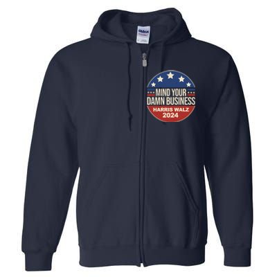 Mind Your Own Damn Business Harris Walz 2024 Election Full Zip Hoodie