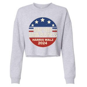 Mind Your Own Damn Business Harris Walz 2024 Election Cropped Pullover Crew