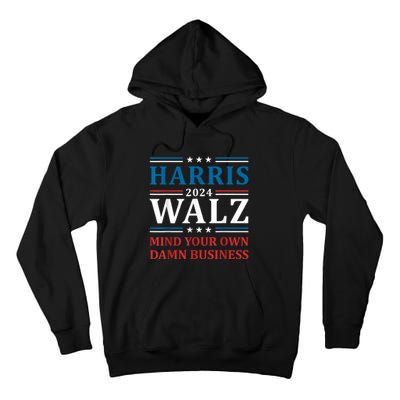 Mind Your Own Damn Business Harris Walz Waltz 2024 Tall Hoodie