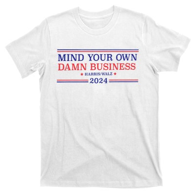 Mind Your Own Damn Business Kamala Harris Tim Walz 2024 T-Shirt