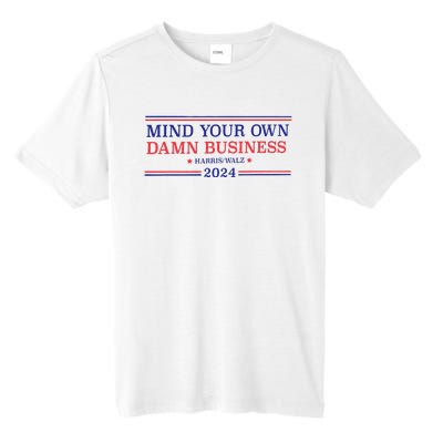 Mind Your Own Damn Business Kamala Harris Tim Walz 2024 Tall Fusion ChromaSoft Performance T-Shirt