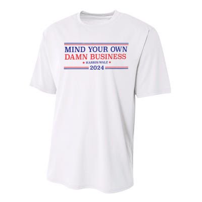 Mind Your Own Damn Business Kamala Harris Tim Walz 2024 Performance Sprint T-Shirt