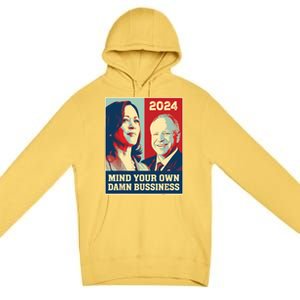 Mind Your Own Damn Business Funny Kamala Harris Tim Walz Premium Pullover Hoodie