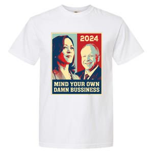 Mind Your Own Damn Business Funny Kamala Harris Tim Walz Garment-Dyed Heavyweight T-Shirt