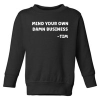 Mind Your Own Damn Business Kamala Harris Tim Walz 2024 Toddler Sweatshirt