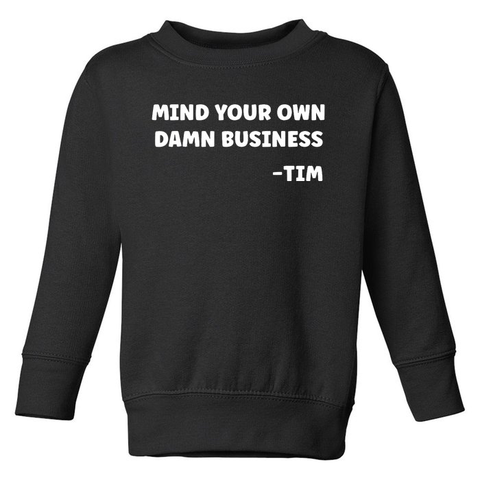 Mind Your Own Damn Business Kamala Harris Tim Walz 2024 Toddler Sweatshirt