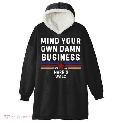 Mind Your Own Damn Business Kamala Harris Tim Walz Hooded Wearable Blanket