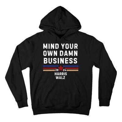 Mind Your Own Damn Business Kamala Harris Tim Walz Tall Hoodie