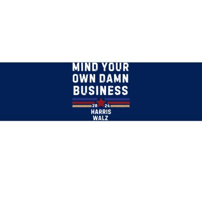 Mind Your Own Damn Business Kamala Harris Tim Walz Bumper Sticker