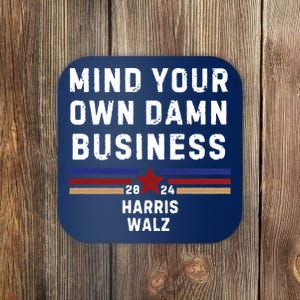 Mind Your Own Damn Business Kamala Harris Tim Walz Coaster