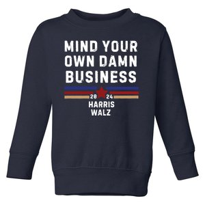 Mind Your Own Damn Business Kamala Harris Tim Walz Toddler Sweatshirt