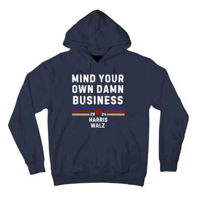 Mind Your Own Damn Business Kamala Harris Tim Walz Tall Hoodie