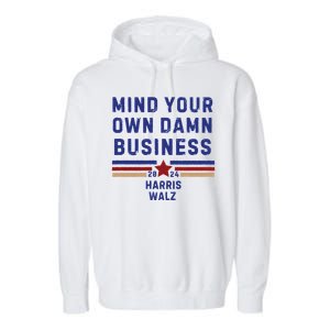 Mind Your Own Damn Business Kamala Harris Tim Walz Garment-Dyed Fleece Hoodie