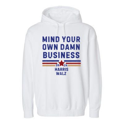 Mind Your Own Damn Business Kamala Harris Tim Walz Garment-Dyed Fleece Hoodie