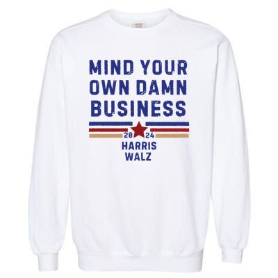 Mind Your Own Damn Business Kamala Harris Tim Walz Garment-Dyed Sweatshirt