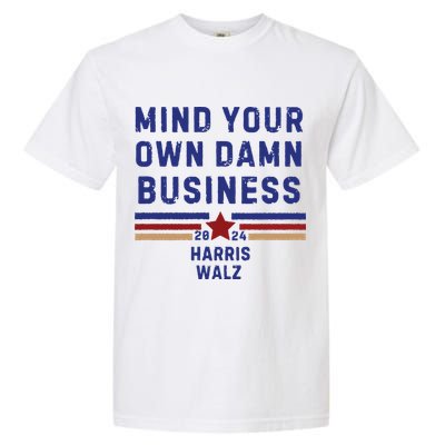 Mind Your Own Damn Business Kamala Harris Tim Walz Garment-Dyed Heavyweight T-Shirt