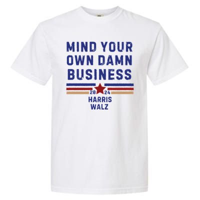 Mind Your Own Damn Business Kamala Harris Tim Walz Garment-Dyed Heavyweight T-Shirt