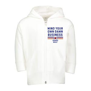 Mind Your Own Damn Business Kamala Harris Tim Walz Toddler Zip Fleece Hoodie