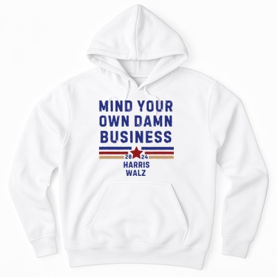 Mind Your Own Damn Business Kamala Harris Tim Walz Hoodie