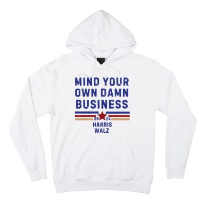 Mind Your Own Damn Business Kamala Harris Tim Walz Hoodie