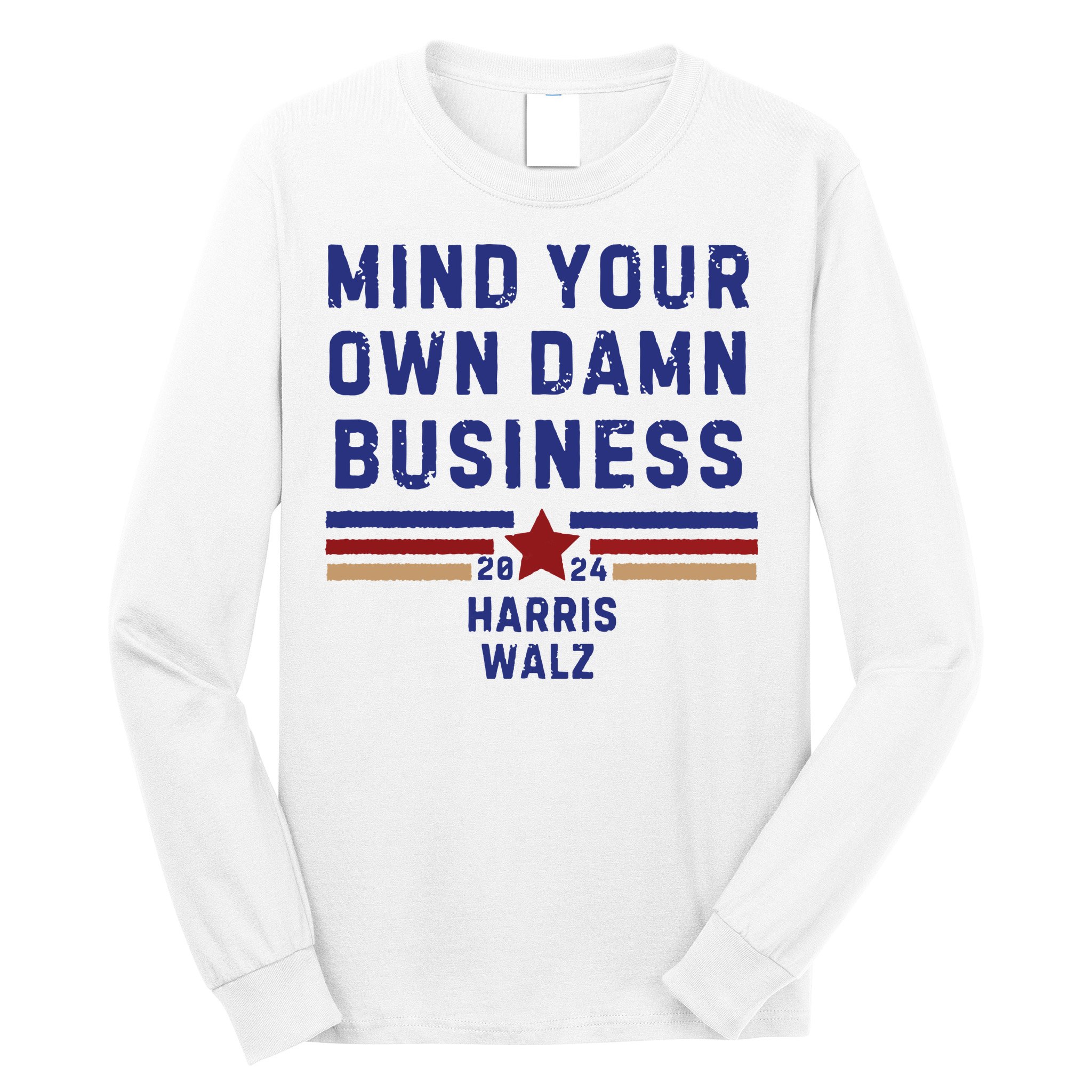 Mind Your Own Damn Business Kamala Harris Tim Walz Long Sleeve Shirt