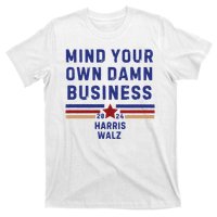 Mind Your Own Damn Business Kamala Harris Tim Walz T-Shirt