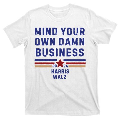 Mind Your Own Damn Business Kamala Harris Tim Walz T-Shirt