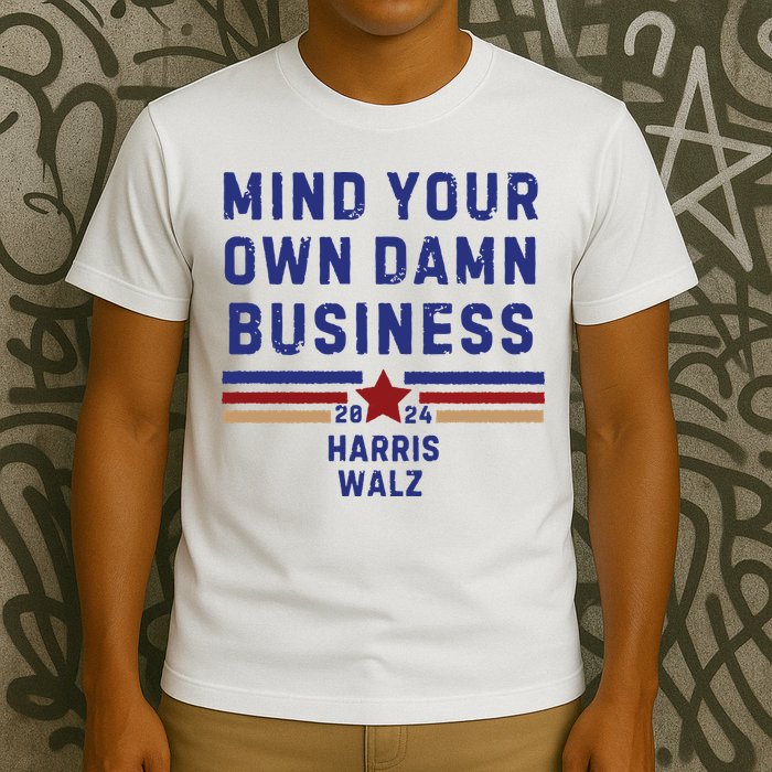 Mind Your Own Damn Business Kamala Harris Tim Walz T-Shirt