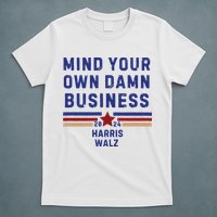 Mind Your Own Damn Business Kamala Harris Tim Walz T-Shirt