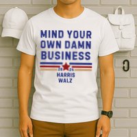 Mind Your Own Damn Business Kamala Harris Tim Walz T-Shirt