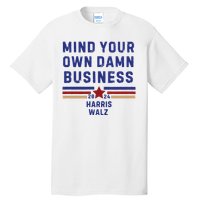 Mind Your Own Damn Business Kamala Harris Tim Walz Tall T-Shirt