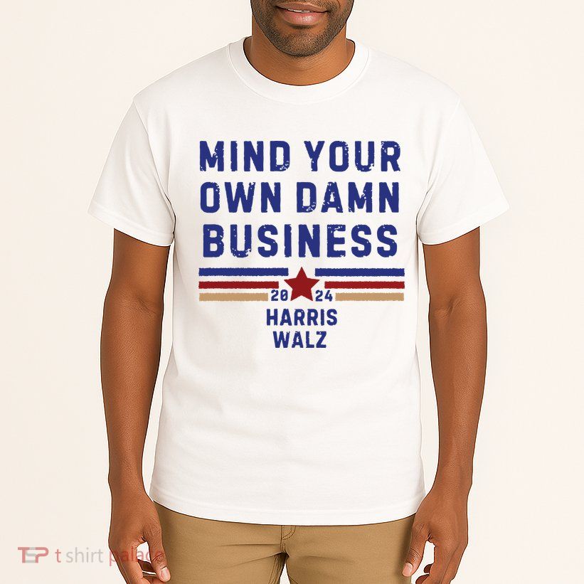 Mind Your Own Damn Business Kamala Harris Tim Walz Tall T-Shirt