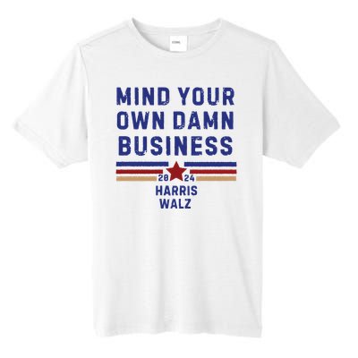 Mind Your Own Damn Business Kamala Harris Tim Walz Tall Fusion ChromaSoft Performance T-Shirt