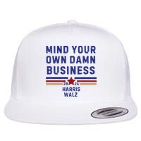 Mind Your Own Damn Business Kamala Harris Tim Walz Flat Bill Trucker Hat