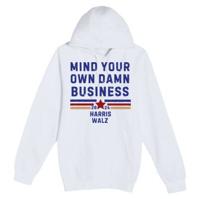 Mind Your Own Damn Business Kamala Harris Tim Walz Premium Pullover Hoodie