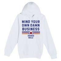 Mind Your Own Damn Business Kamala Harris Tim Walz Premium Pullover Hoodie