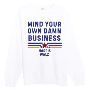 Mind Your Own Damn Business Kamala Harris Tim Walz Premium Crewneck Sweatshirt