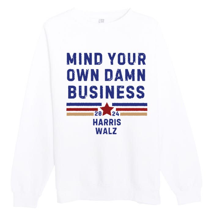 Mind Your Own Damn Business Kamala Harris Tim Walz Premium Crewneck Sweatshirt