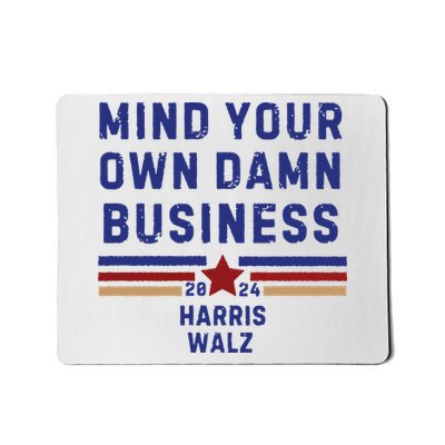 Mind Your Own Damn Business Kamala Harris Tim Walz Mousepad