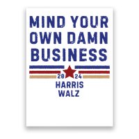 Mind Your Own Damn Business Kamala Harris Tim Walz Poster