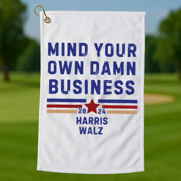 Mind Your Own Damn Business Kamala Harris Tim Walz Golf Towel