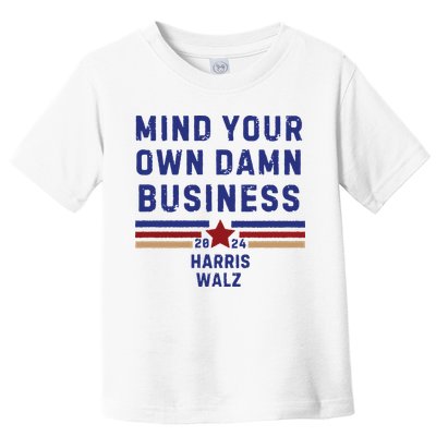 Mind Your Own Damn Business Kamala Harris Tim Walz Toddler T-Shirt