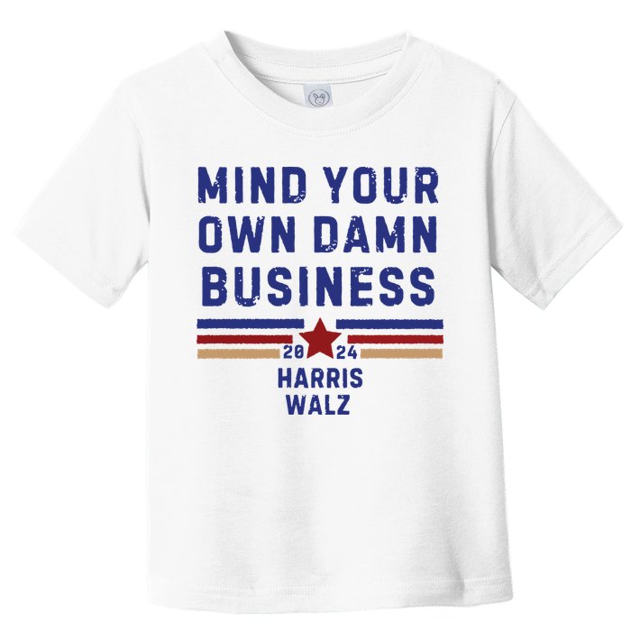 Mind Your Own Damn Business Kamala Harris Tim Walz Toddler T-Shirt