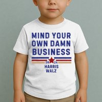 Mind Your Own Damn Business Kamala Harris Tim Walz Toddler T-Shirt
