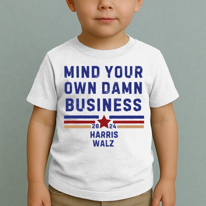 Mind Your Own Damn Business Kamala Harris Tim Walz Toddler T-Shirt