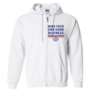 Mind Your Own Damn Business Kamala Harris Tim Walz Full Zip Hoodie