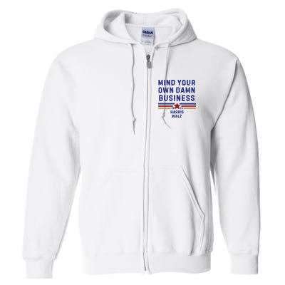 Mind Your Own Damn Business Kamala Harris Tim Walz Full Zip Hoodie